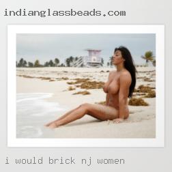 I would like to Brick, NJ women experience.